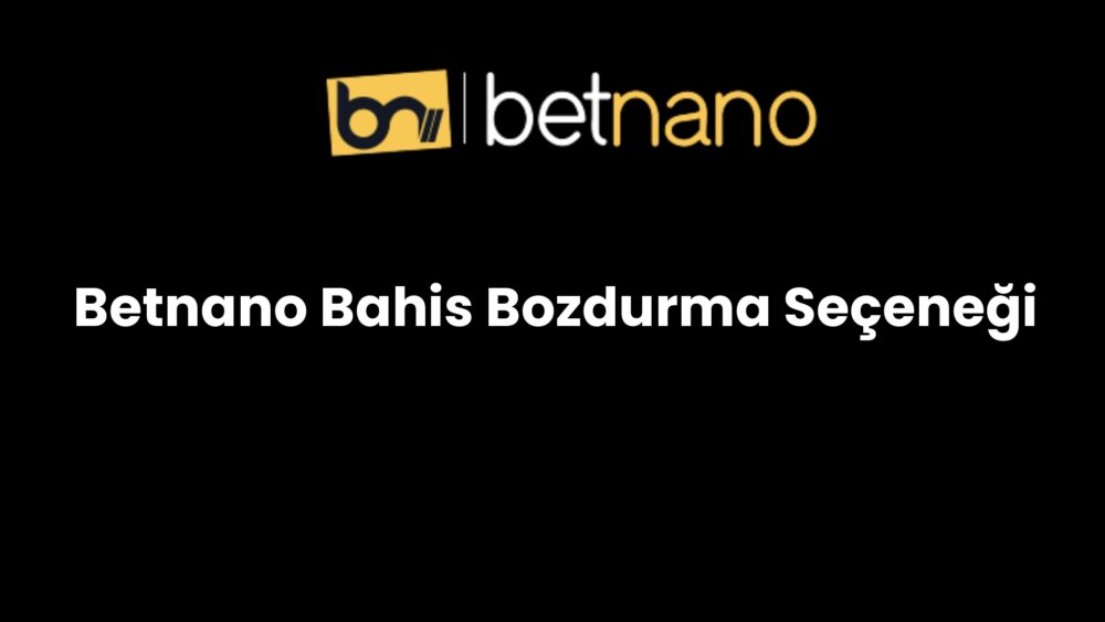 betnano bahis bozdurma secenegi 261