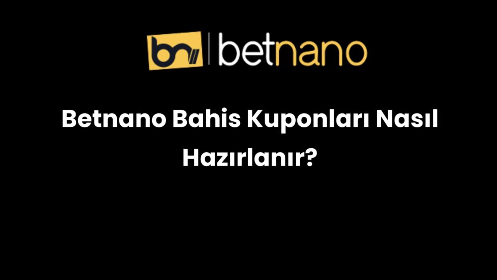 betnano bahis kuponlari nasil hazirlanir 314