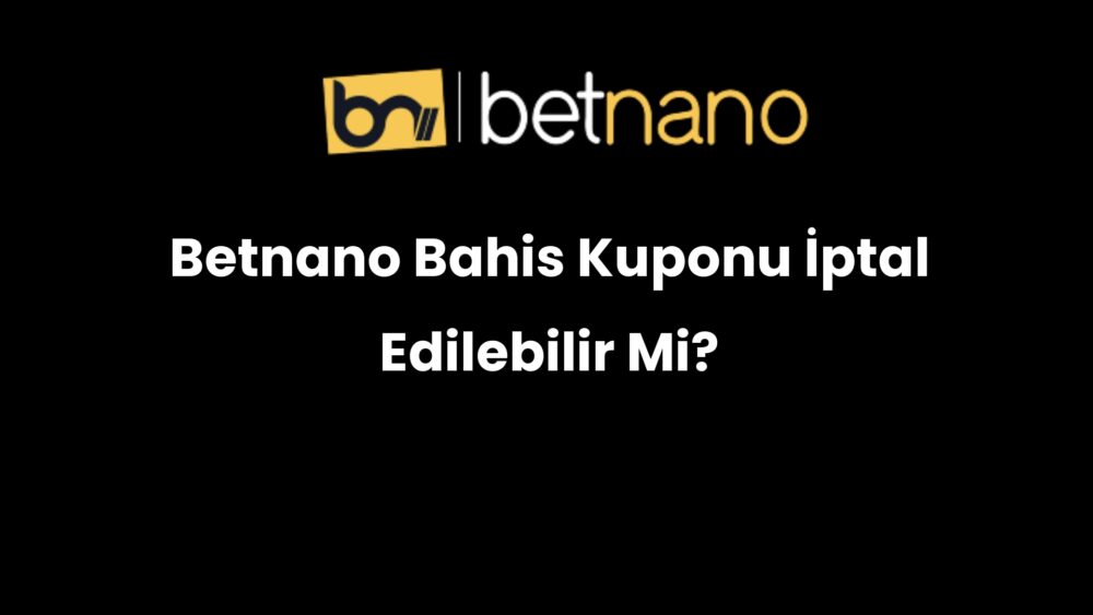 betnano bahis kuponu iptal edilebilir mi 352