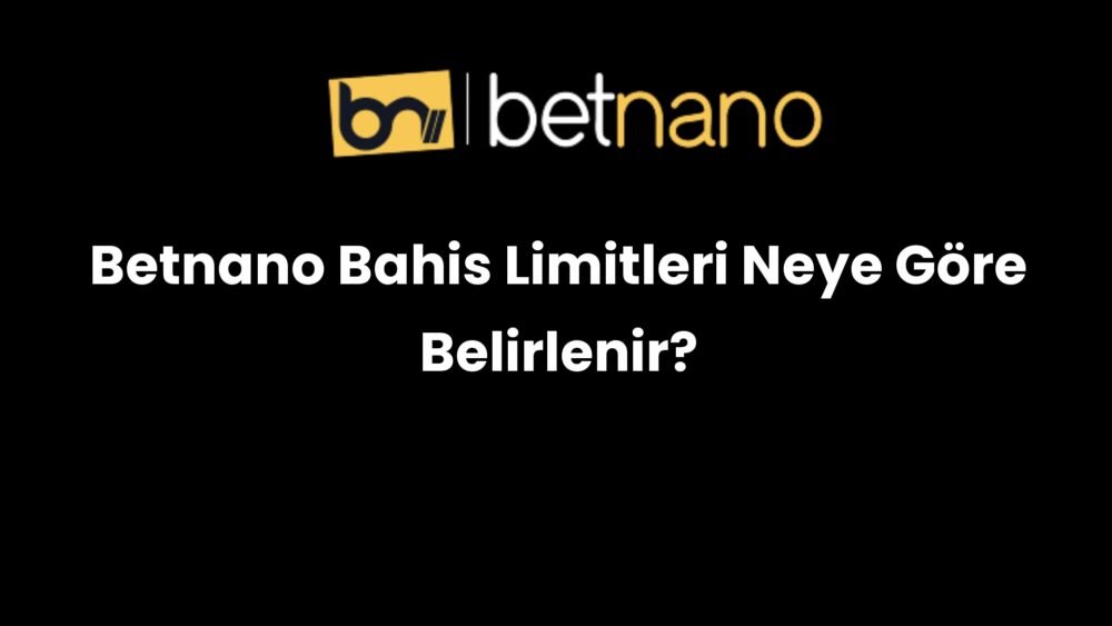 betnano bahis limitleri neye gore belirlenir 369