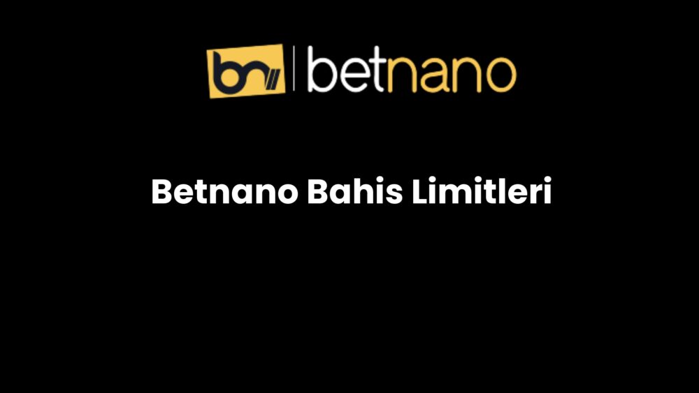 betnano bahis limitleri 233