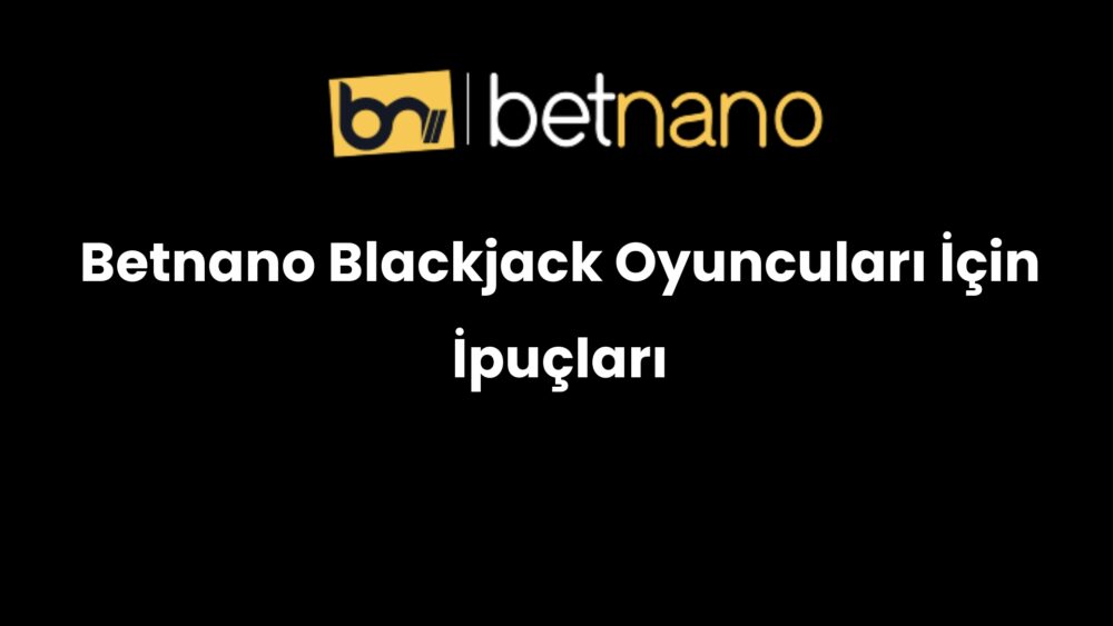 betnano blackjack oyunculari icin ipuclari 345