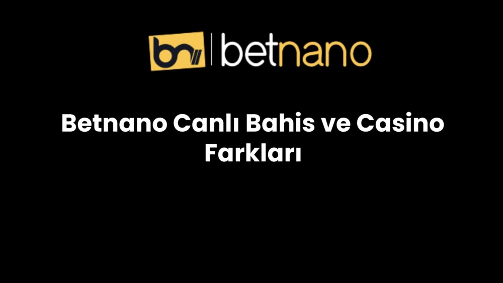 betnano canli bahis ve casino farklari 297