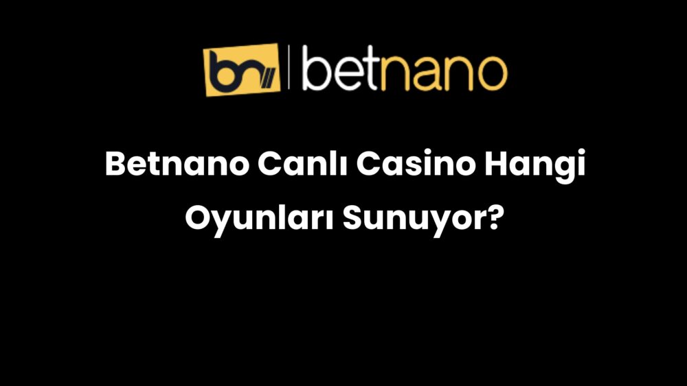 betnano canli casino hangi oyunlari sunuyor 322