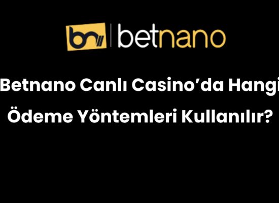 betnano canli casinoda hangi odeme yontemleri kullanilir 357