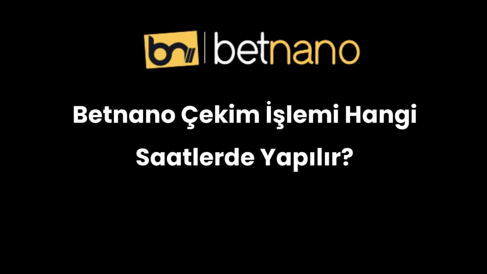 betnano cekim islemi hangi saatlerde yapilir 305