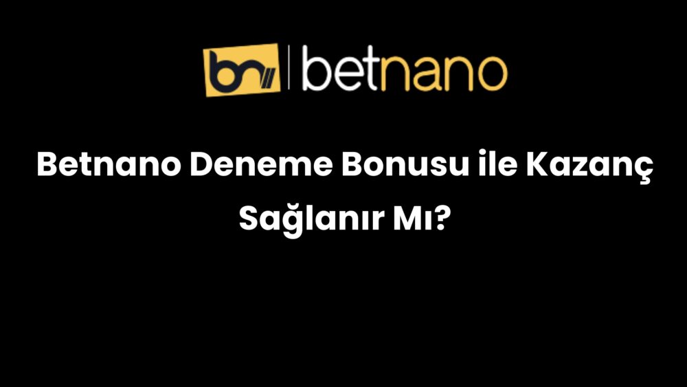 betnano deneme bonusu ile kazanc saglanir mi 359