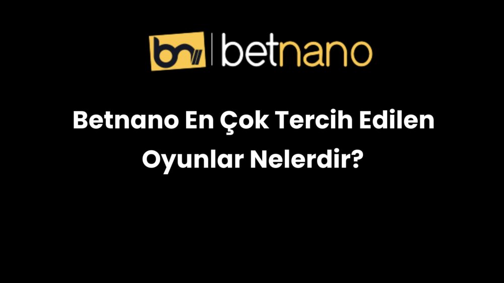 betnano en cok tercih edilen oyunlar nelerdir 330