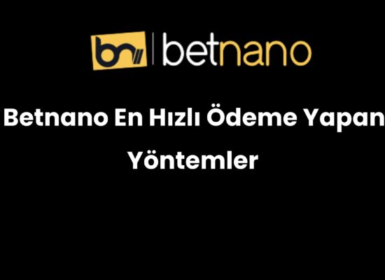 betnano en hizli odeme yapan yontemler 367