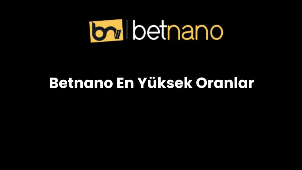 betnano en yuksek oranlar 300