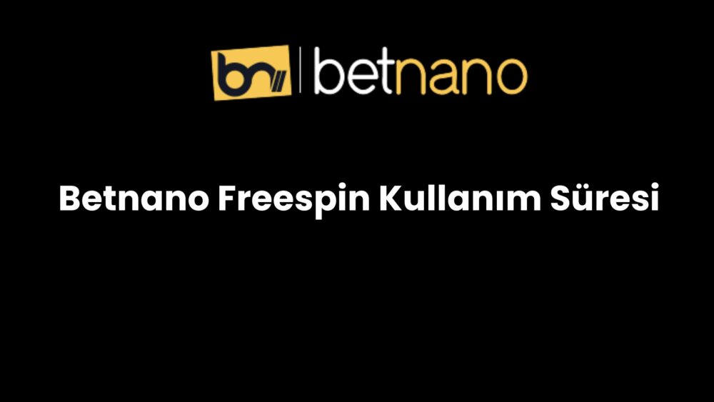 betnano freespin kullanim suresi 288