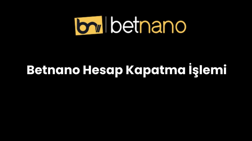 betnano hesap kapatma islemi 212