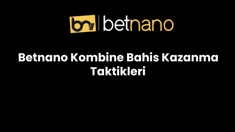 betnano kombine bahis kazanma taktikleri 270