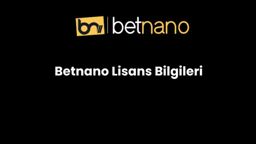 betnano lisans bilgileri 200