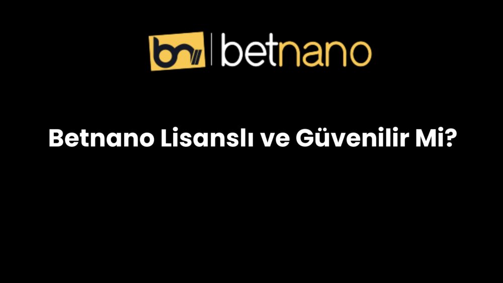 betnano lisansli ve guvenilir mi 254