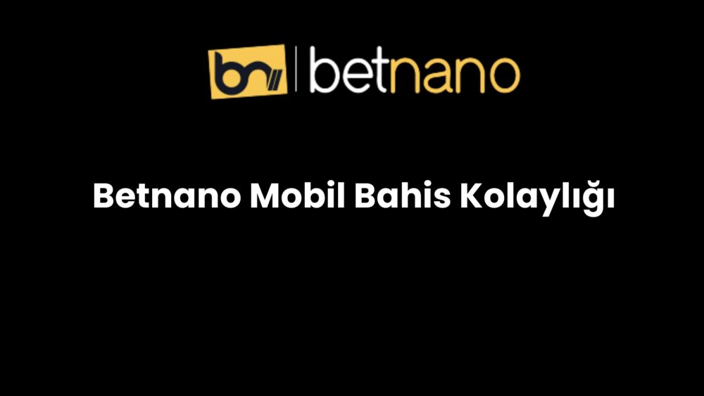 betnano mobil bahis kolayligi 351