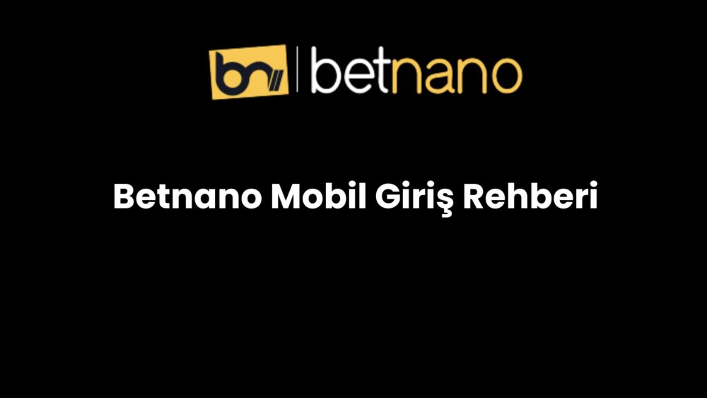 betnano mobil giris rehberi 237