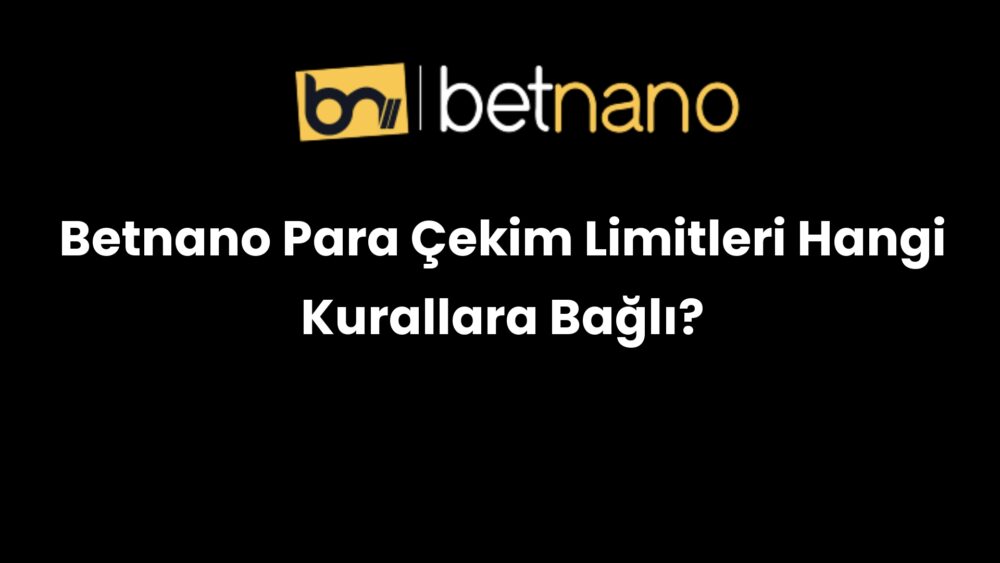 betnano para cekim limitleri hangi kurallara bagli 355