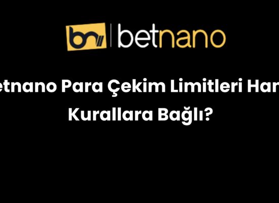 betnano para cekim limitleri hangi kurallara bagli 355