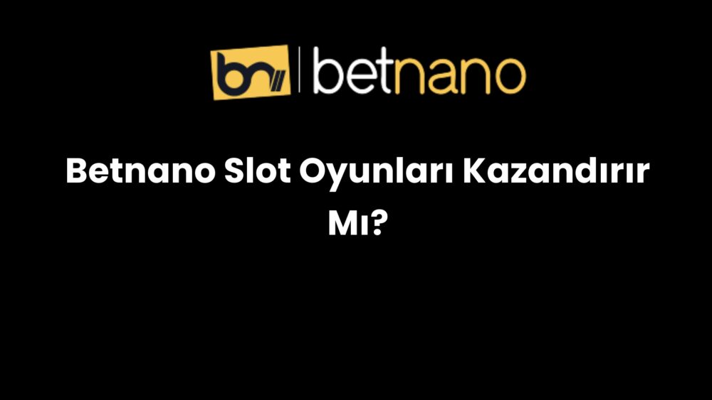 betnano slot oyunlari kazandirir mi 214