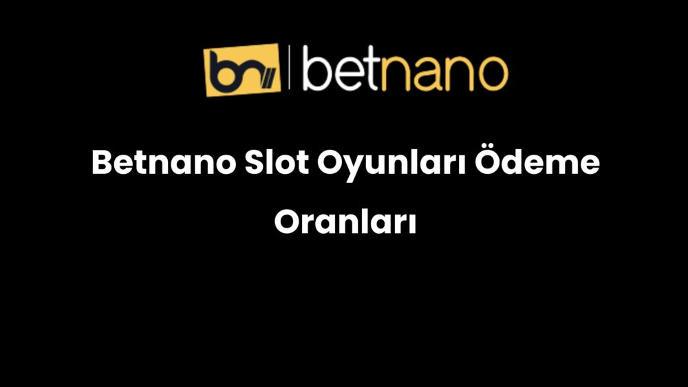 betnano slot oyunlari odeme oranlari 303