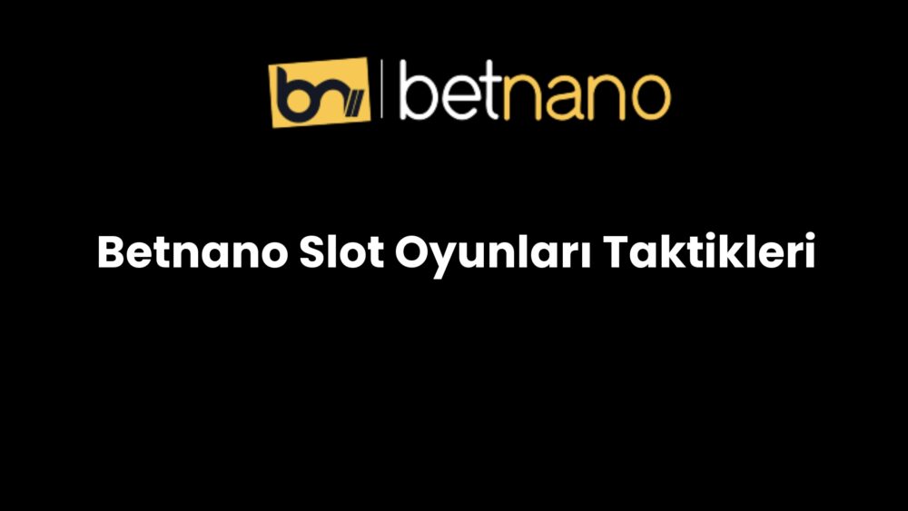 betnano slot oyunlari taktikleri 252