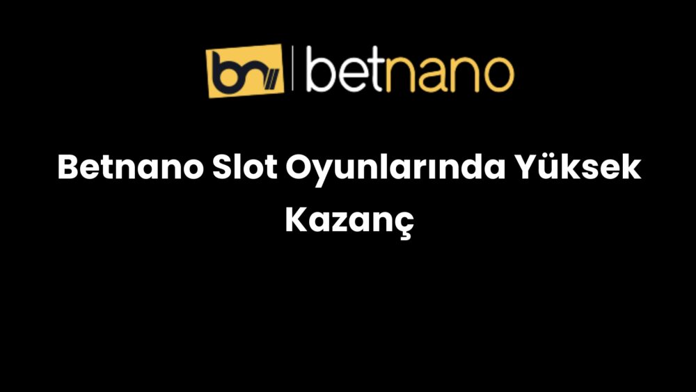 betnano slot oyunlarinda yuksek kazanc 264