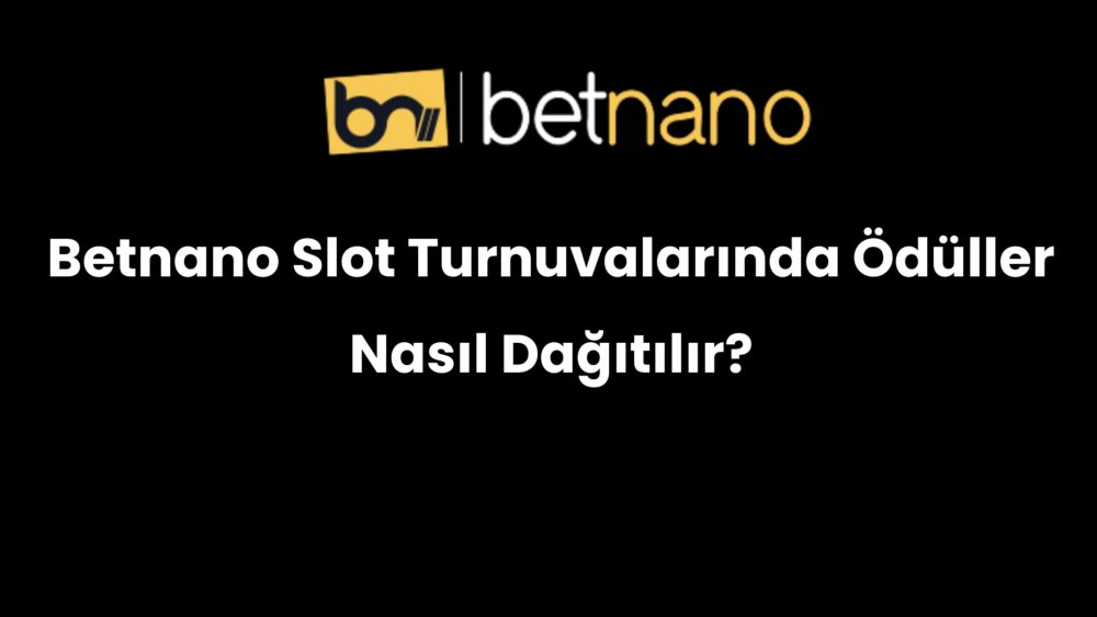 betnano slot turnuvalarinda oduller nasil dagitilir 329