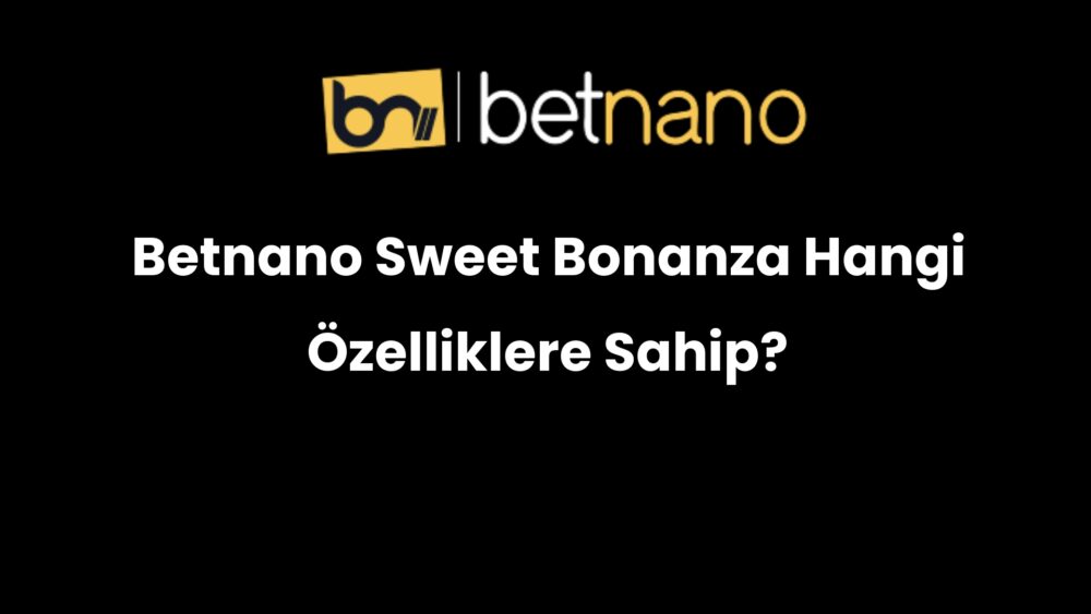 betnano sweet bonanza hangi ozelliklere sahip 356