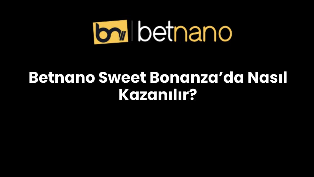 betnano sweet bonanzada nasil kazanilir 349