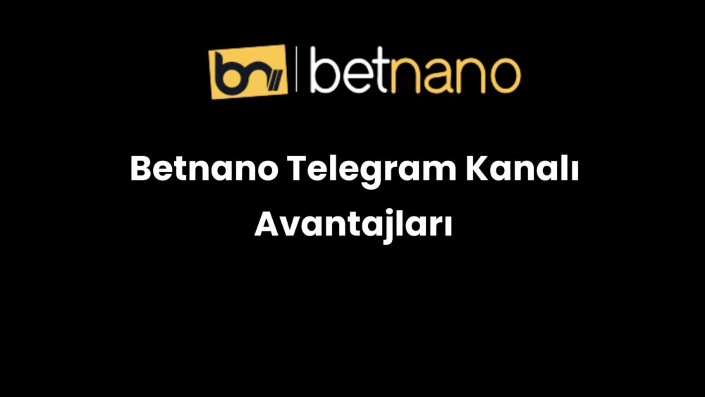 betnano telegram kanali avantajlari 343