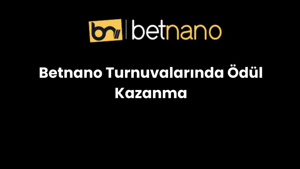 betnano turnuvalarinda odul kazanma 247