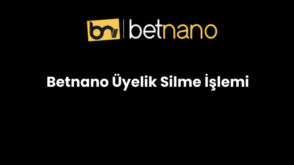 betnano uyelik silme islemi 346