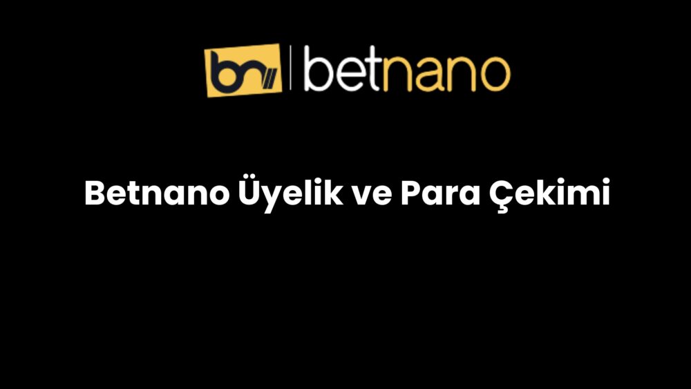 betnano uyelik ve para cekimi 224