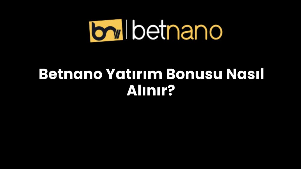 betnano yatirim bonusu nasil alinir 293