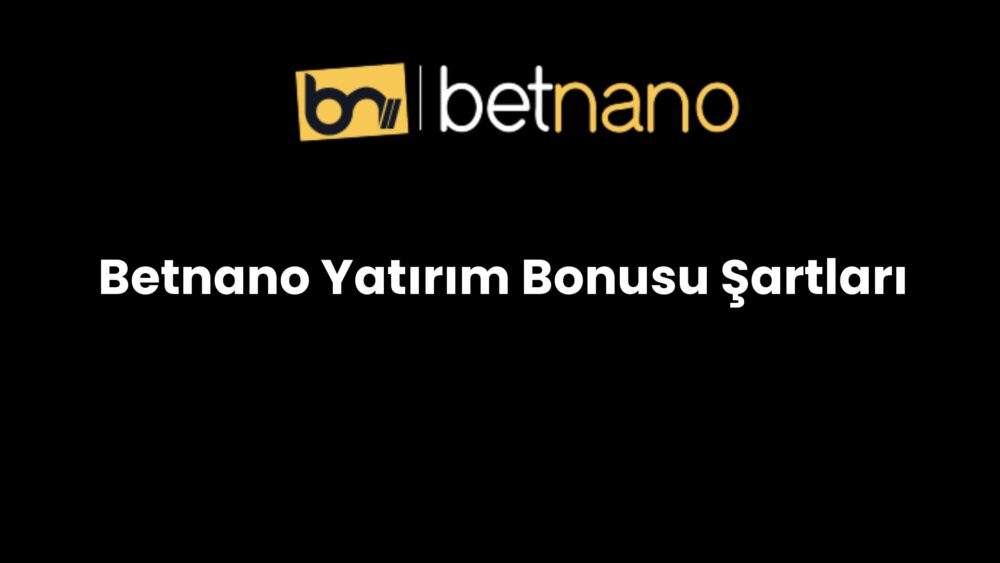 betnano yatirim bonusu sartlari 202