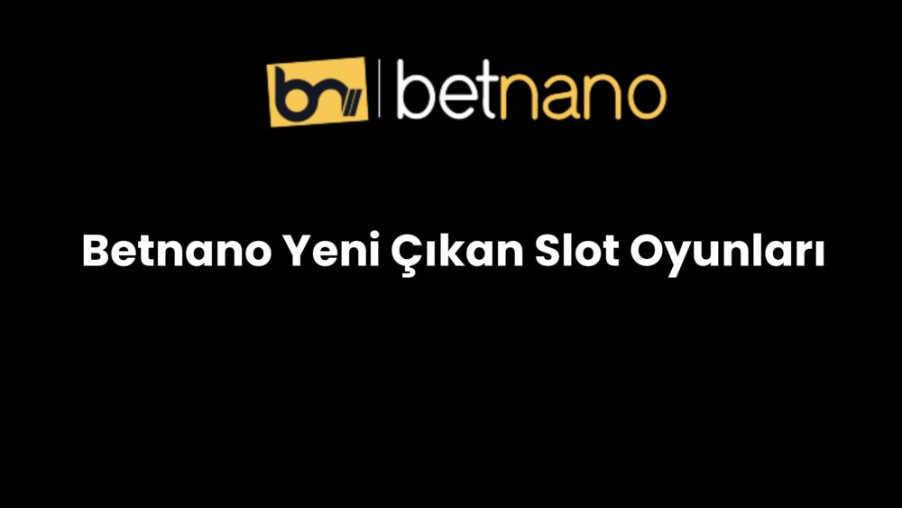 betnano yeni cikan slot oyunlari 296