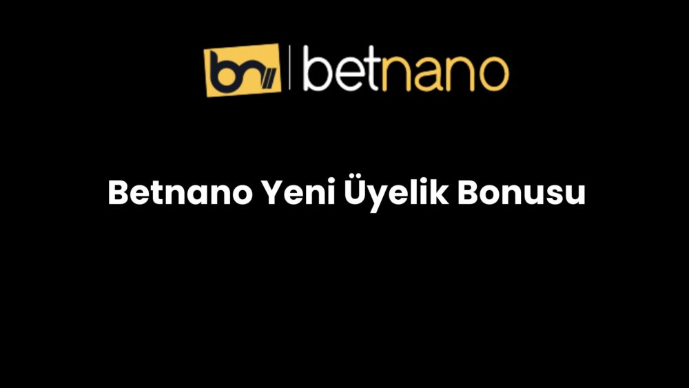 betnano yeni uyelik bonusu 216