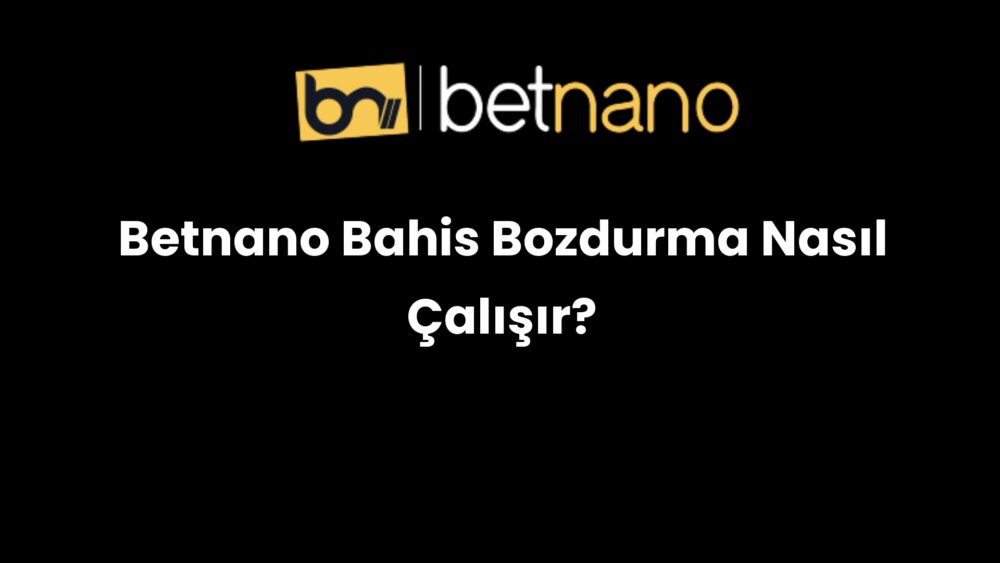betnano bahis bozdurma nasil calisir 994