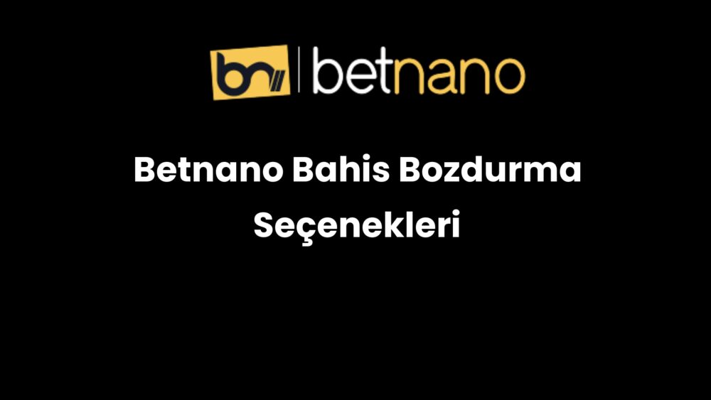 betnano bahis bozdurma secenekleri 878