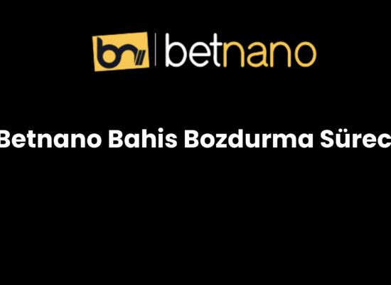 betnano bahis bozdurma sureci 967