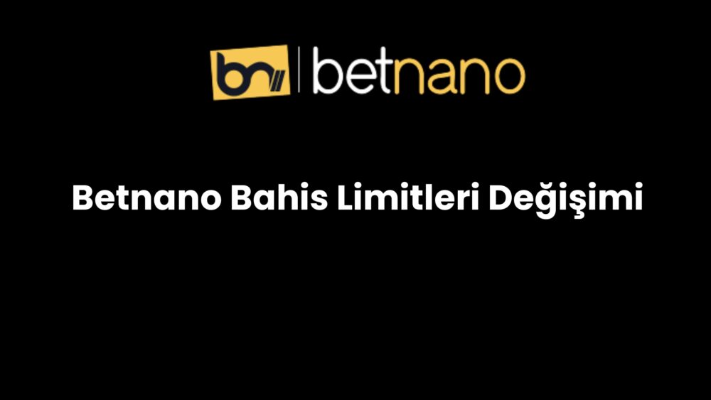 betnano bahis limitleri degisimi 853