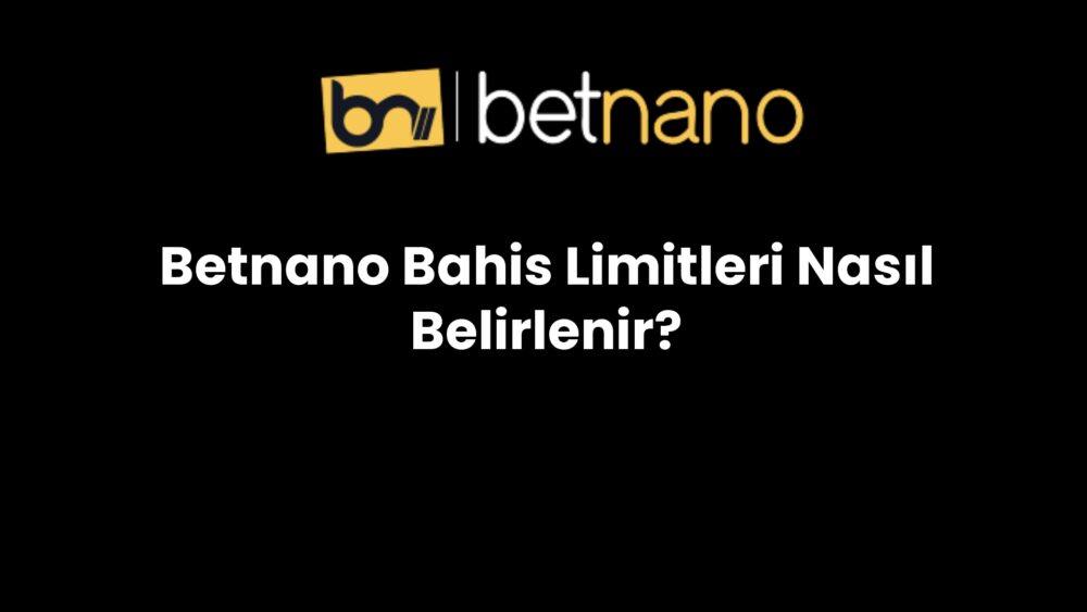 betnano bahis limitleri nasil belirlenir 1026