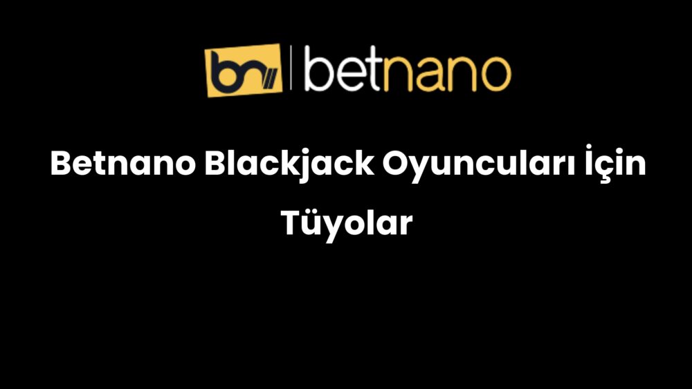 betnano blackjack oyunculari icin tuyolar 999