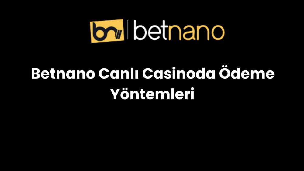 betnano canli casinoda odeme yontemleri 1012