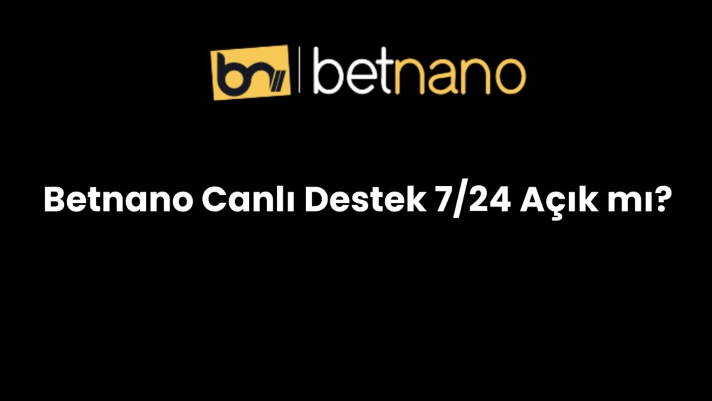 betnano canli destek 7 24 acik mi 981