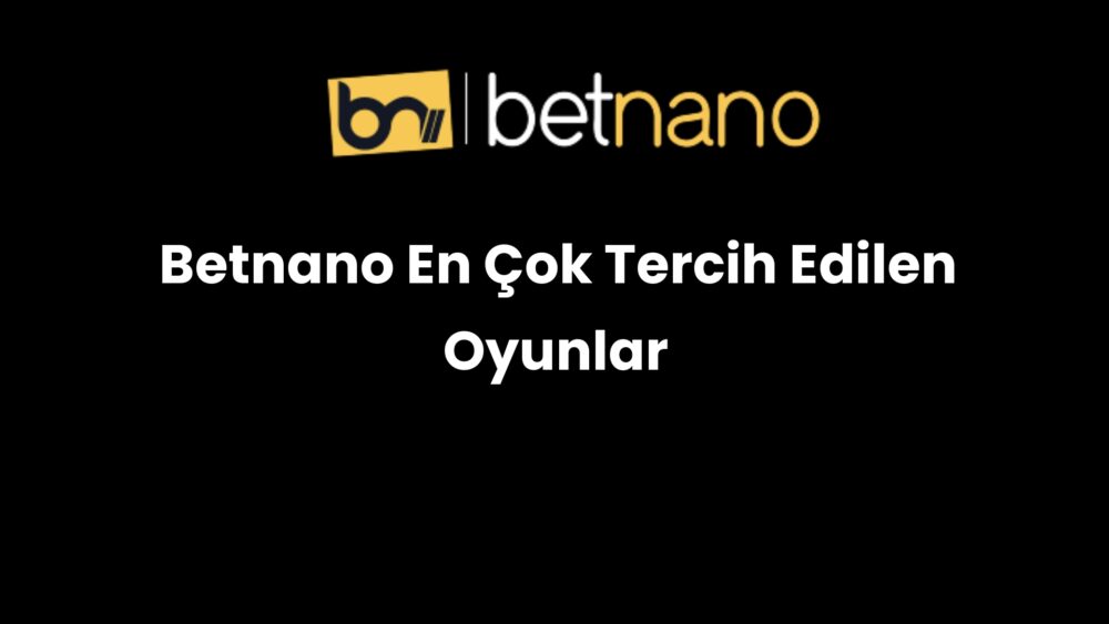 betnano en cok tercih edilen oyunlar 986