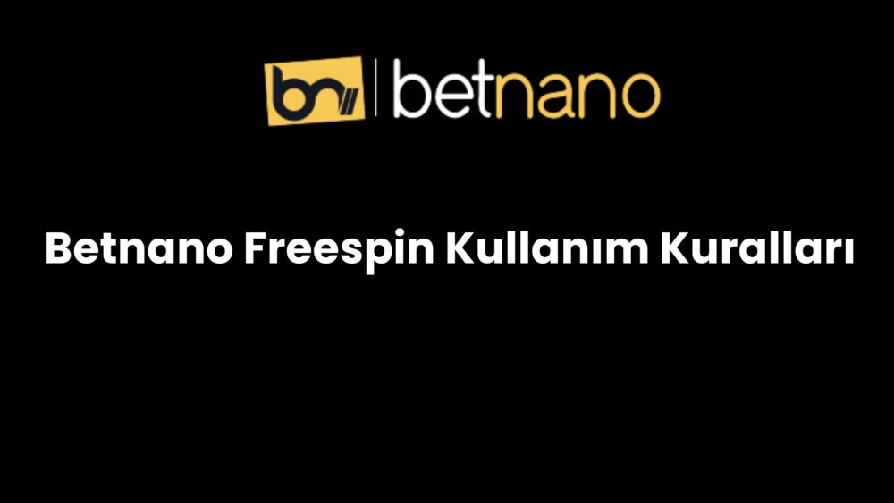 betnano freespin kullanim kurallari 1030