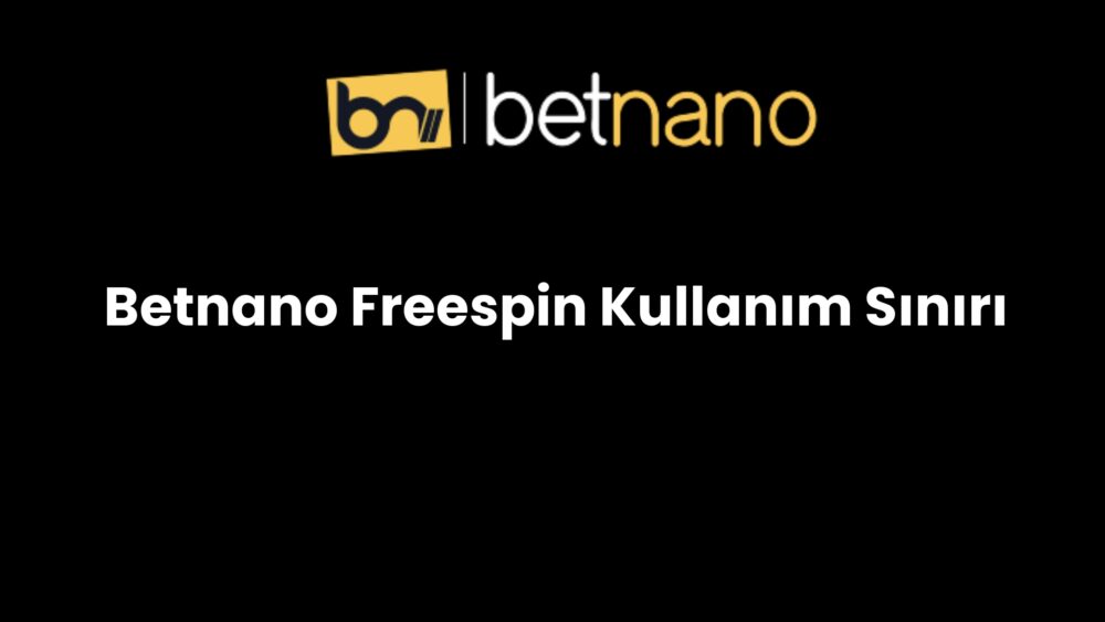 betnano freespin kullanim siniri 1024