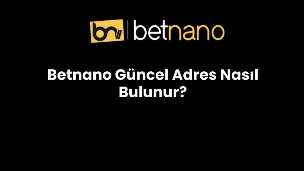 betnano guncel adres nasil bulunur 852